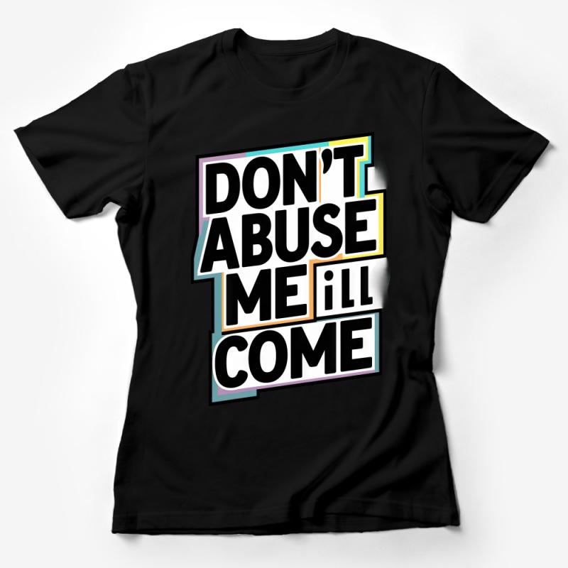 Unisex Graphic Tee with Bold Statement, Don't Abuse Me I'll Come T-Shirt, Trendy Streetwear, Casual Top for Activism Female T-Shirt