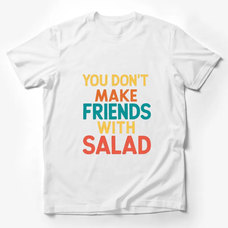 Funny Vegan Shirt, You Don't Make Friends with Salad, Colorful Text, Casual Graphic Tee, Unisex T-Shirt, Gift Idea Male T-Shirt