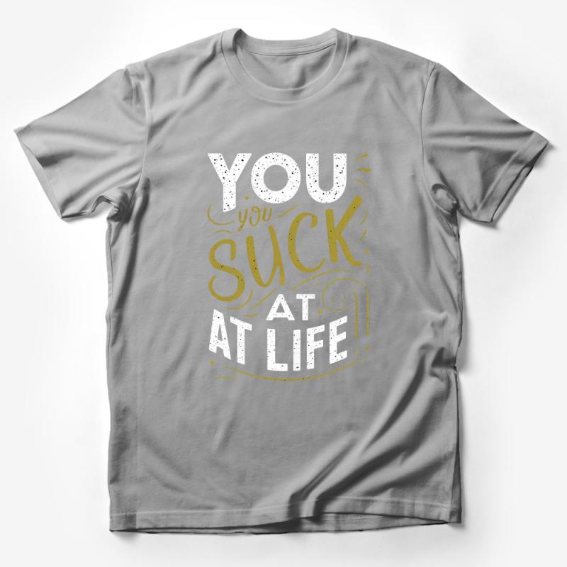 Funny Sarcastic T-Shirt, You Suck at Life Quote, Unisex Humor Tee, Casual Typography Shirt, Gift for Friend, Unique Text Design Top Male T-Shirt