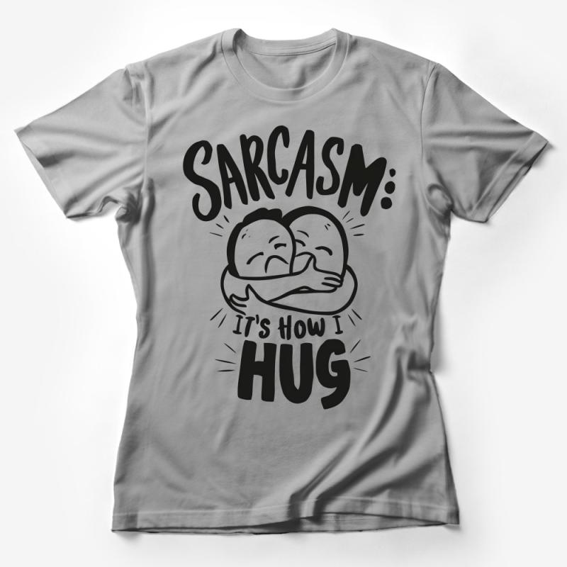 Sarcasm Hug T-Shirt, Funny Quote Graphic Tee, Casual Sarcastic Humor Shirt, Unisex Adult Slogan Top, Gift for Friend Female T-Shirt