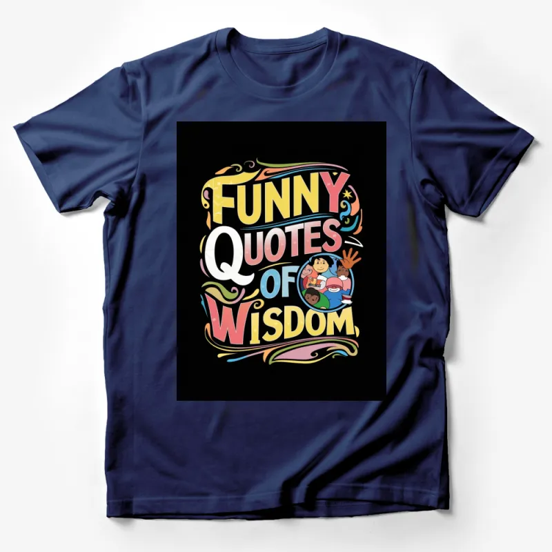 Funny Quotes of Wisdom T-Shirt, Colorful Inspiration, Humor and Laughs, Comfortable Casual Wear Male T-Shirt