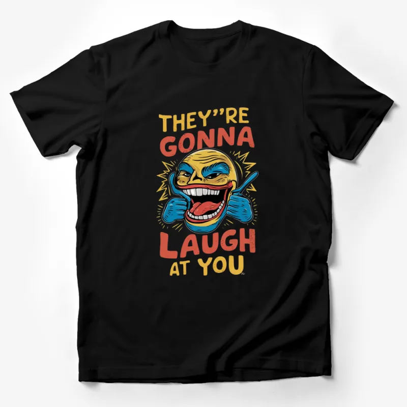 Retro Comic Style T-Shirt, They're Gonna Laugh at You Text, Bold Graphic Tee, Unisex Male T-Shirt