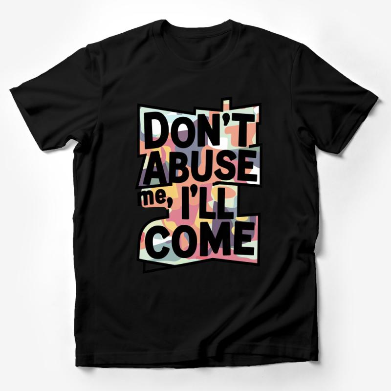 Empowering Statement T-Shirt, Don't Abuse Me I'll Come Back Strong, Inspirational Quote Tee, Bold Typography Graphic Shirt for All Male T-Shirt