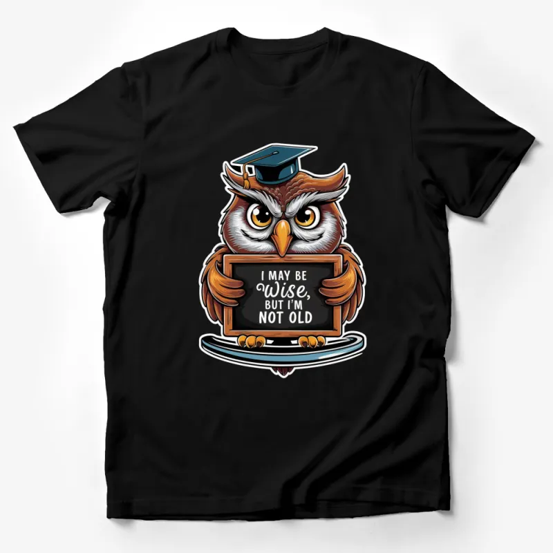 Wise Owl Graduate T-Shirt, Funny Quote Tee, I May Be Wise But I'm Not Old T-Shirt, Unisex Male T-Shirt