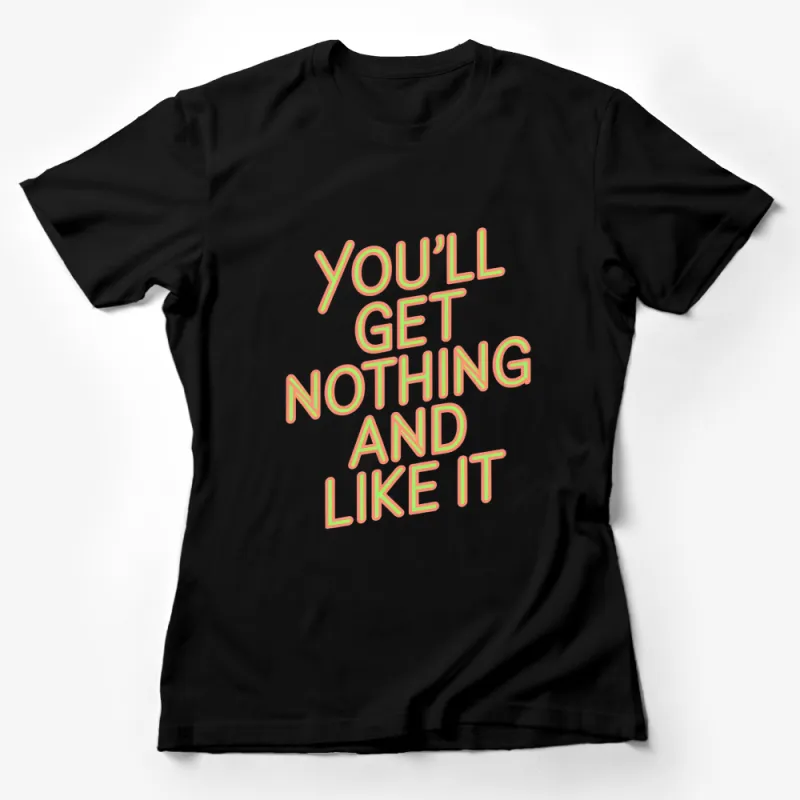 Retro Style Neon Text T-Shirt, You'll Get Nothing and Like It Tee Female T-Shirt