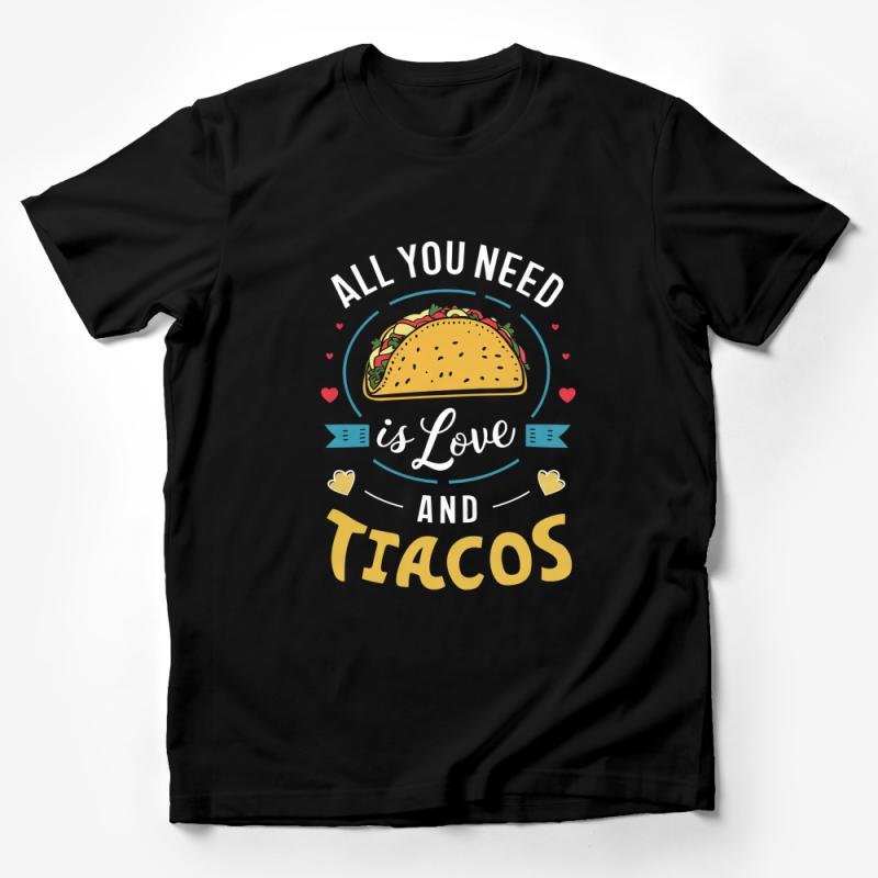 Funny Taco T-Shirt, All You Need Is Love and Tacos, Foodie Tee, Unisex Graphic Shirt, Casual Comfort Wear, Gift for Taco Lovers Male T-Shirt