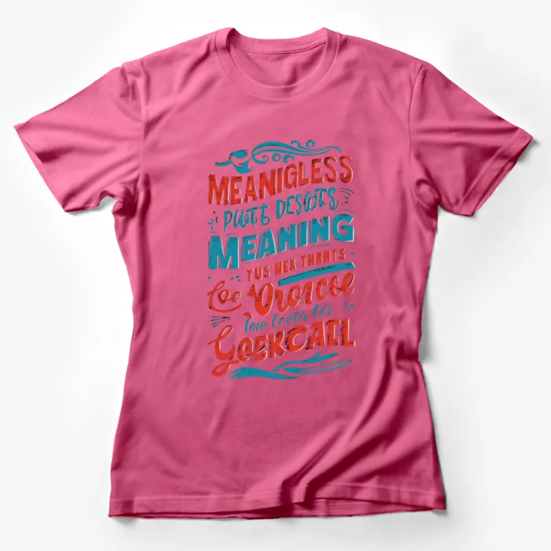 Unique Typography T-Shirt, Colorful Meaningless Words Meaning Quote, Artistic Lettering Tee, Vibrant Casual Wear Female T-Shirt