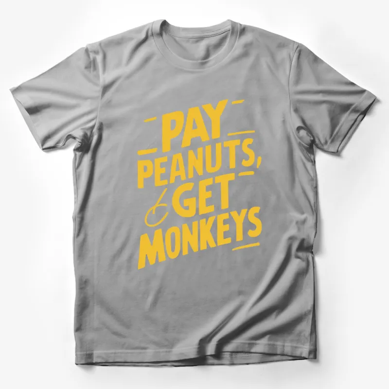 Pay Peanuts Get Monkeys T-Shirt, Bold Yellow Graphic Tee, Unisex Casual Shirt, Funny Phrase Apparel Male T-Shirt