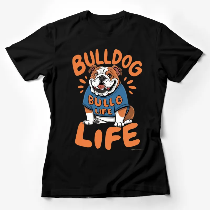 Bulldog Life T-Shirt, Cute Dog Graphic Tee, Animal Lover Casual Wear, Unisex Female T-Shirt