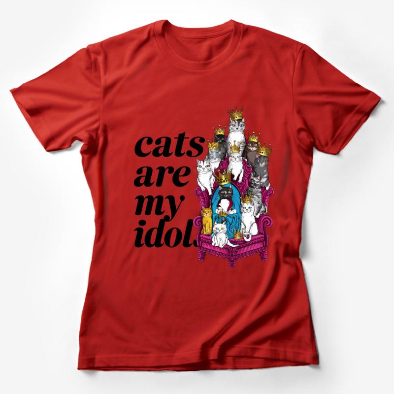 Funny Cat T-Shirt, Cats Are My Idol, Royal Feline Lover Tee, Petite to Plus Size Cat Shirt, Unique Cat Graphic Tee, Gift for Cat Owners Female T-Shirt