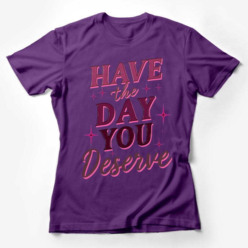 Inspirational Quote T-Shirt, Have the Day You Deserve, Positive Message Tee, Sparkling Stars Graphic, Unisex Fashion Female T-Shirt