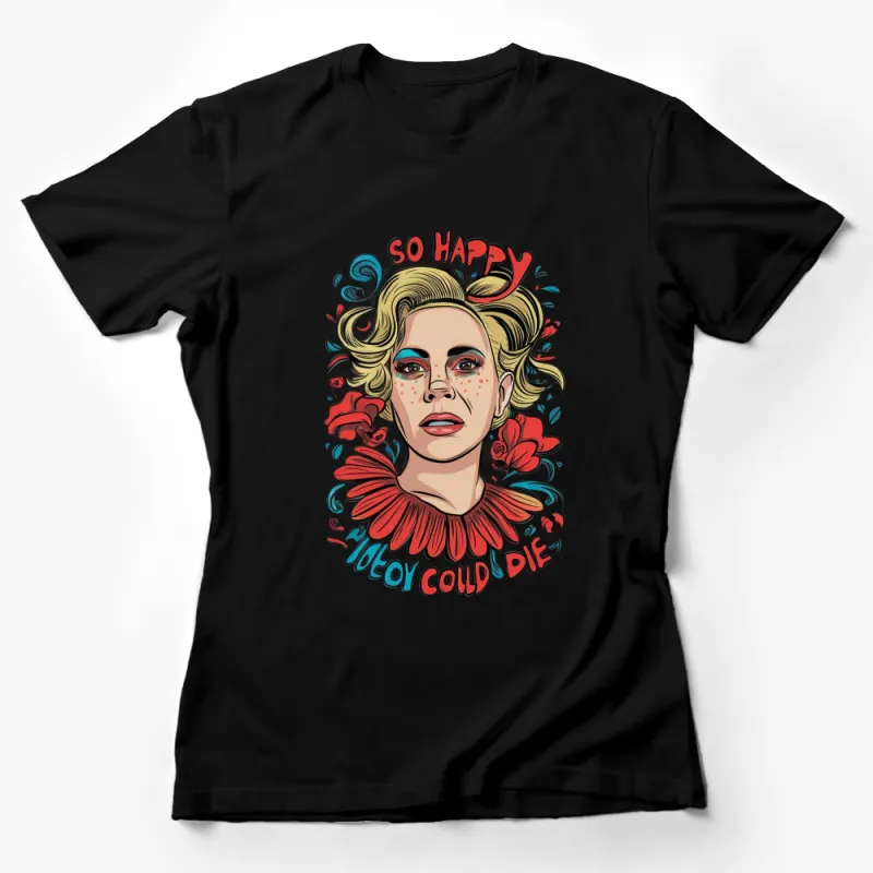 Vintage Pop Art Floral Portrait Tee, So Happy I Could Die, Colorful Graphic Shirt Female T-Shirt