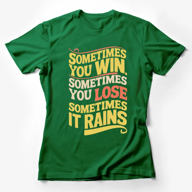 Inspirational Quote T-Shirt - Sometimes You Win, Lose, It Rains - Trendy Graphic Tee Female T-Shirt