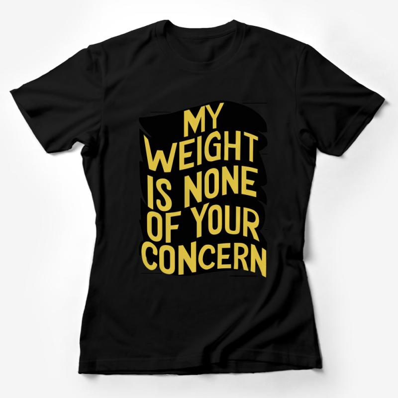 Empowering Statement T-Shirt, My Weight Is None Of Your Concern Tee, Bold Typography, Self Love Shirt, Unisex Apparel Female T-Shirt