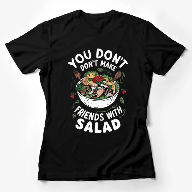 Funny Vegan T-Shirt You Don't Make Friends with Salad Graphic Tee, Colorful Veggie Bowl Design, Unisex Fit Female T-Shirt