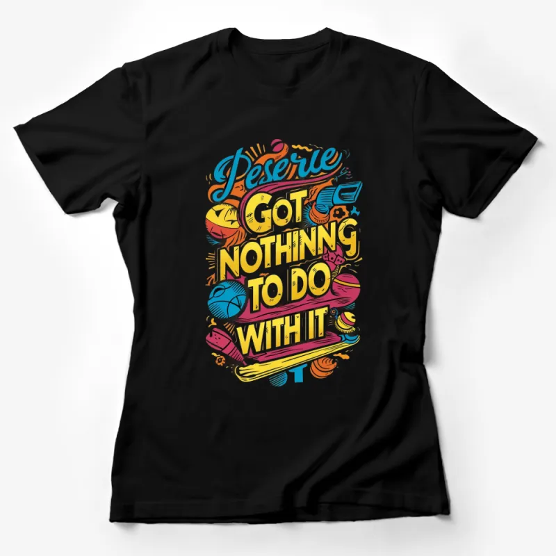 Colorful Desire Quote T-Shirt, Inspirational Saying Tee, Unique Graphic Shirt, Motivational Apparel Female T-Shirt