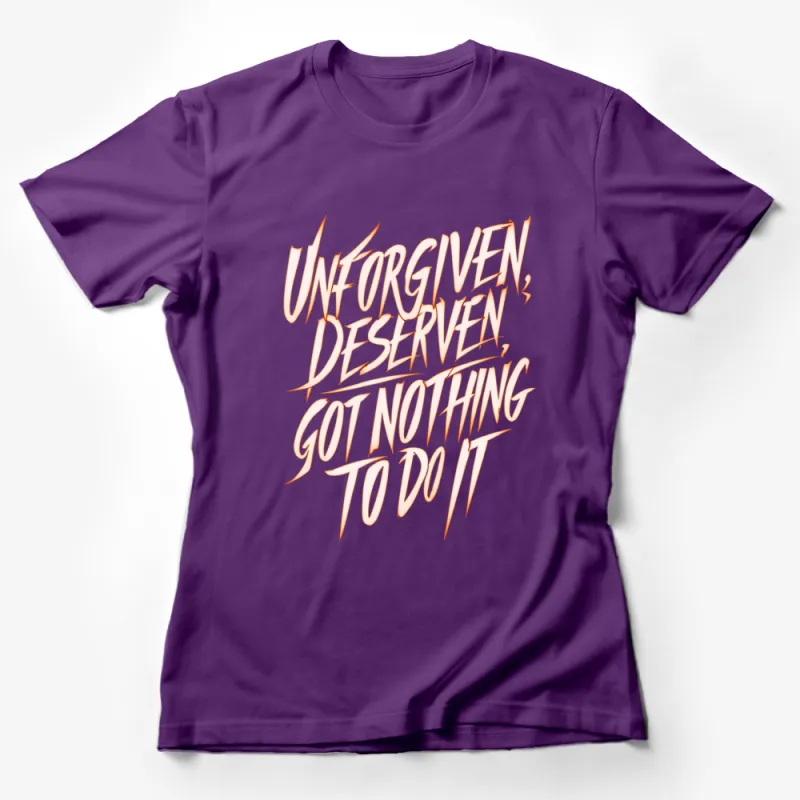 Unforgiven Deserve Got Nothing To Do It T-Shirt, Bold Statement Tee, Graphic Black and Orange Shirt Female T-Shirt