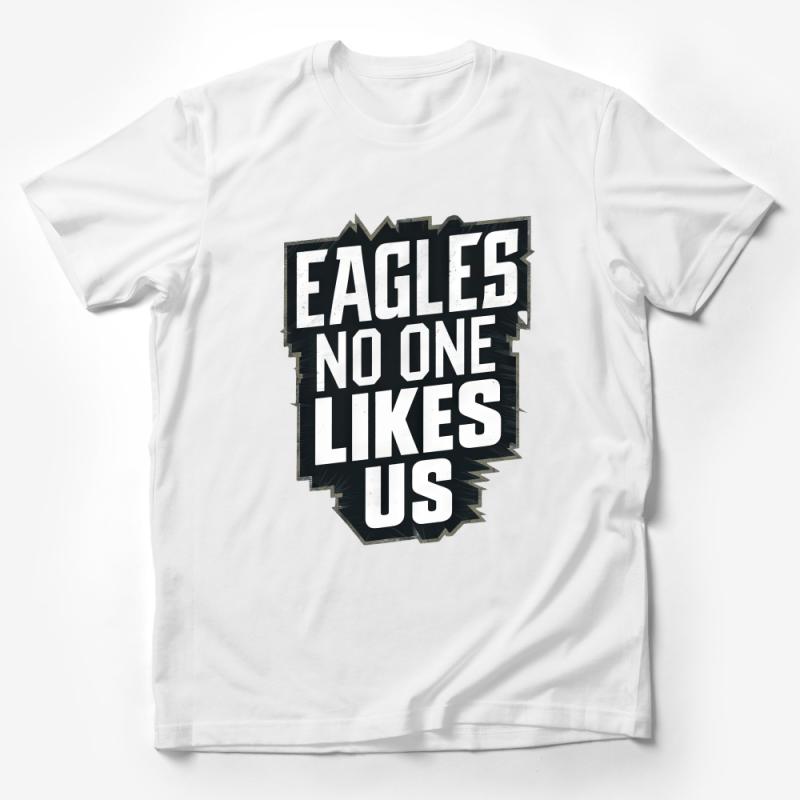 Eagles No One Likes Us T-Shirt, Sports Fan Bold Graphic Tee, Unisex Casual Comfort Wear, Gift for Team Supporters Male T-Shirt