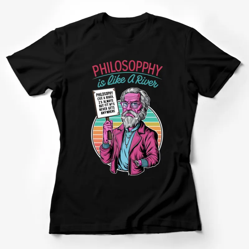 Funky Philosopher T-Shirt, Philosophy Like a River Quote, Unique Graphic Tee, Colorful Retro Style, Gift for Thinkers Female T-Shirt