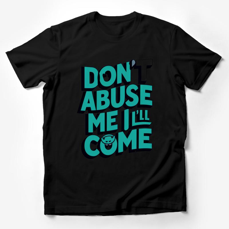 Sarcastic Teal Text T-Shirt, Don't Abuse Me I'll Come, Funny Quote Tee, Unisex Cotton Shirt Male T-Shirt