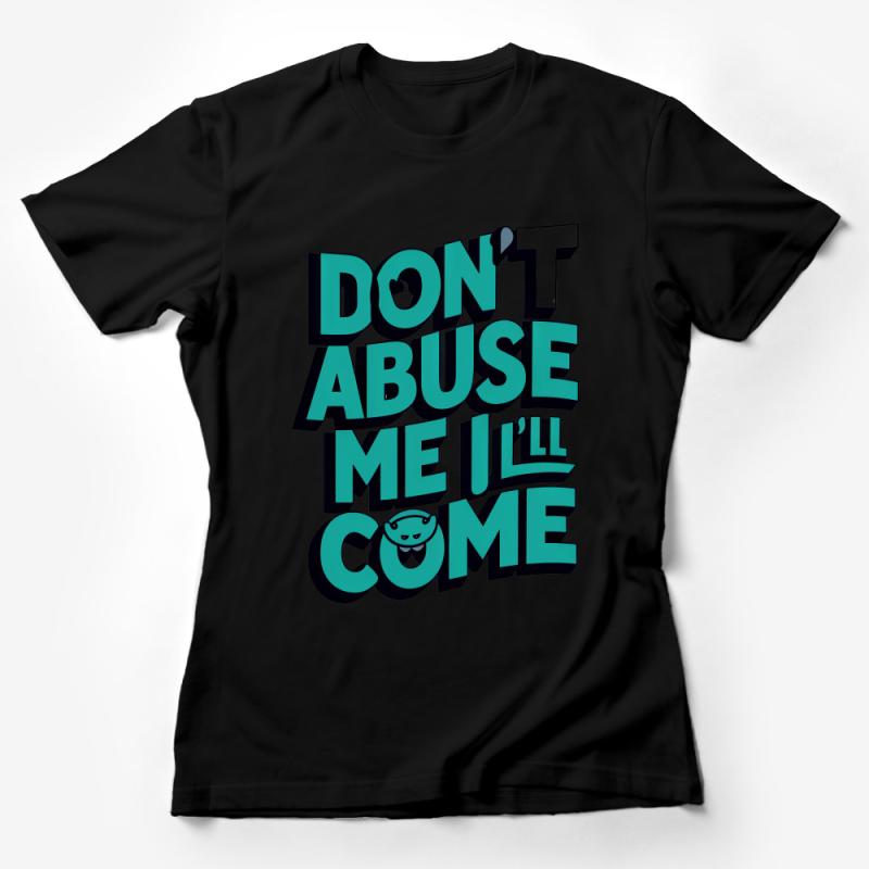 Sarcastic Teal Text T-Shirt, Don't Abuse Me I'll Come, Funny Quote Tee, Unisex Cotton Shirt Female T-Shirt