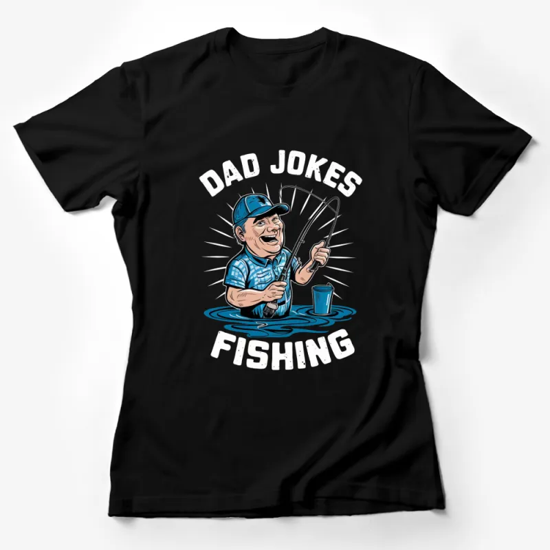 Dad Jokes Fishing T-Shirt, Funny Fisherman Gift, Humor Graphic Tee for Men, Father's Day Present Female T-Shirt