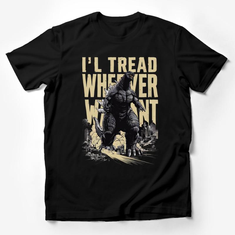 Godzilla Inspired T-Shirt, I'll Tread Wherever I Want Urban Monster Tee, Graphic Novelty Shirt, Giant Kaiju Fans Apparel Male T-Shirt