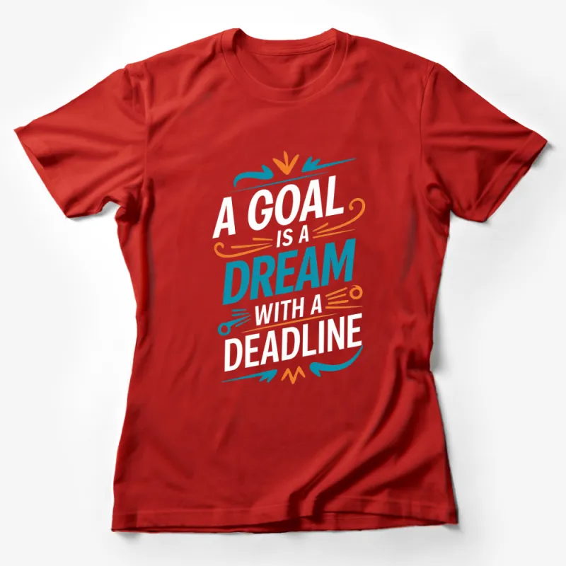 Motivational Quote T-Shirt A Goal is a Dream with a Deadline Tee, Inspirational Apparel, Graphic Shirt Female T-Shirt