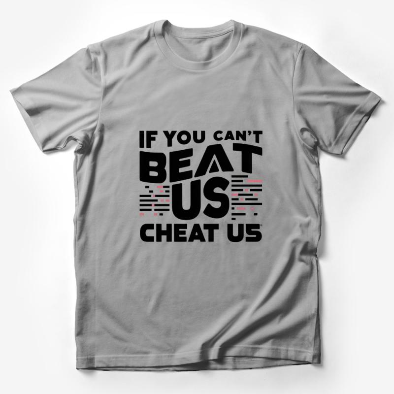 Bold Statement T-Shirt, If You Can't Beat Us Cheat Us Graphic Tee, Unisex Sports Slogan Shirt, Gift for Athletes Male T-Shirt