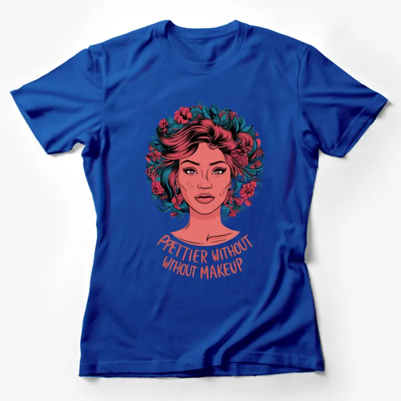 Women's Floral Portrait Tee - Prettier Without Makeup, Inspirational Feminist T-Shirt, Unique Graphic Designed Top Female T-Shirt