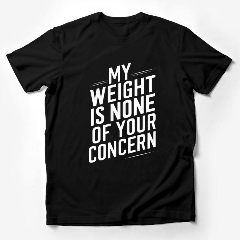 My Weight Is None Of Your Concern T-Shirt, Bold Statement Tee, Unisex Shirt, Body Positivity, Feminist Apparel, Graphic Tee Male T-Shirt