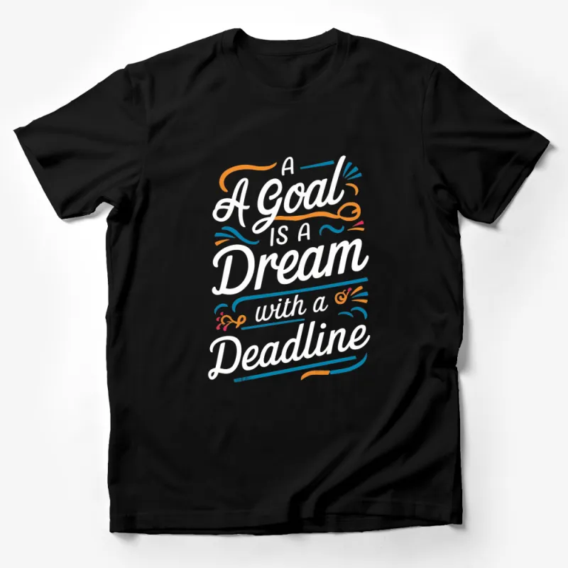 Motivational Quote T-Shirt, A Goal is a Dream with a Deadline - Inspirational Shirt, Gift for Entrepreneurs Male T-Shirt