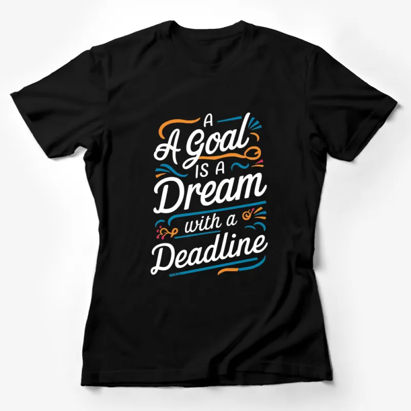 Motivational Quote T-Shirt, A Goal is a Dream with a Deadline - Inspirational Shirt, Gift for Entrepreneurs Female T-Shirt