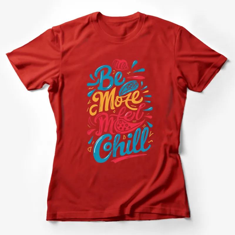 Colorful Be More Mete More Chill Quote T-Shirt, Inspirational Typography Tee, Bold Text Art Top Female T-Shirt