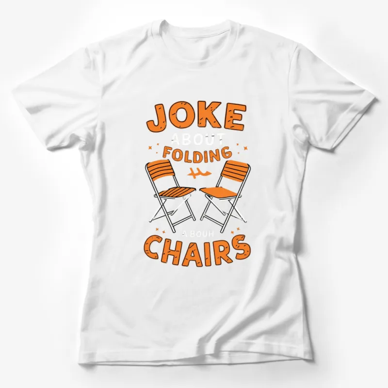 Funny Chair Joke T-Shirt, Orange Text Design, Folding Chair Pun Tee, Unique Humor Graphic Top, Gift for Friend Female T-Shirt