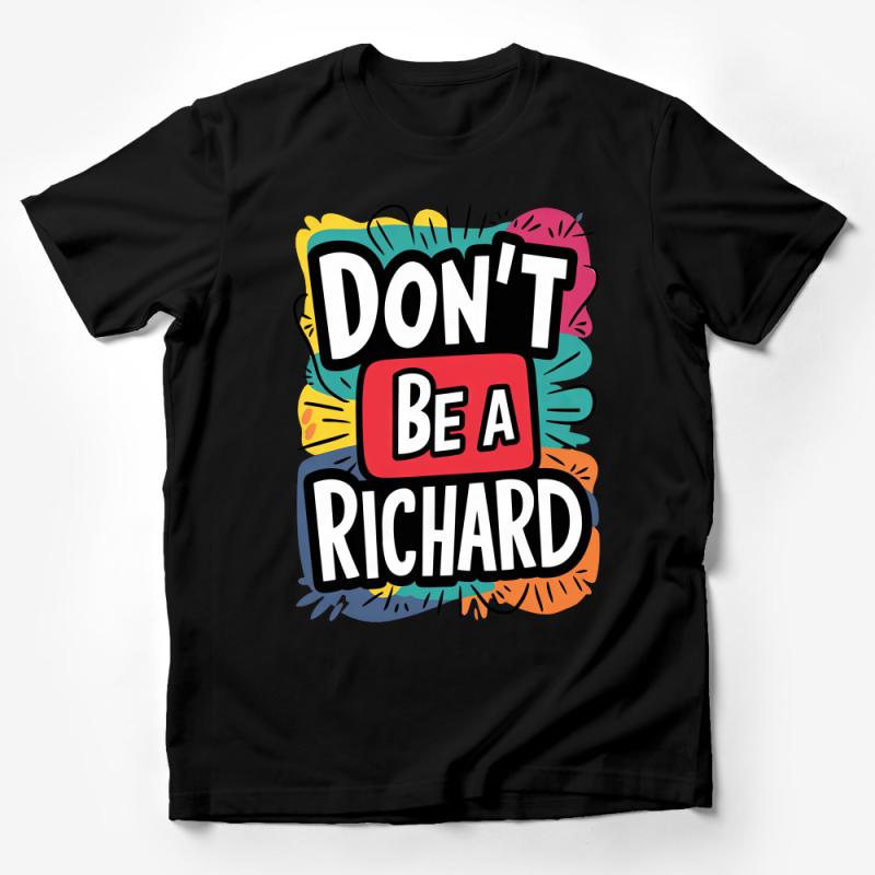 Funny Quote T-Shirt Don't Be a Richard, Playful Slogan Tee, Colorful Statement Shirt, Unisex Graphic Top, Casual Fashion Male T-Shirt