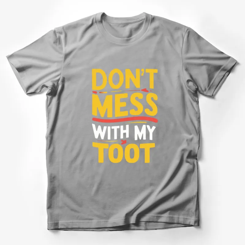 Don't Mess With My Toot Funny Quote T-Shirt, Bold Text Casual Tee, Unisex Fashion Male T-Shirt