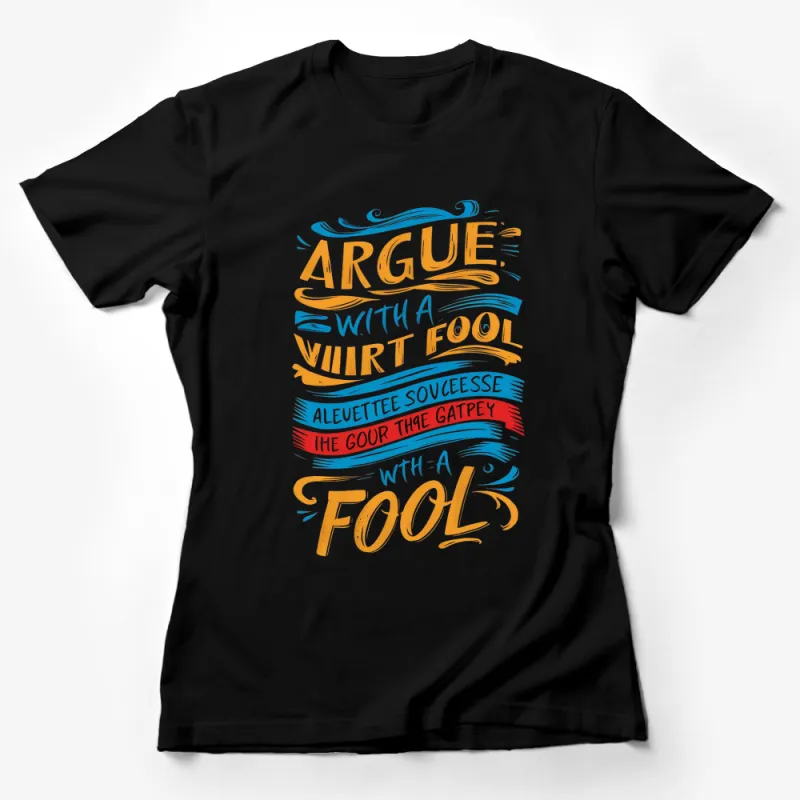 Inspirational Quote T-Shirt Argue With A Fool Typography in Colorful Design Female T-Shirt