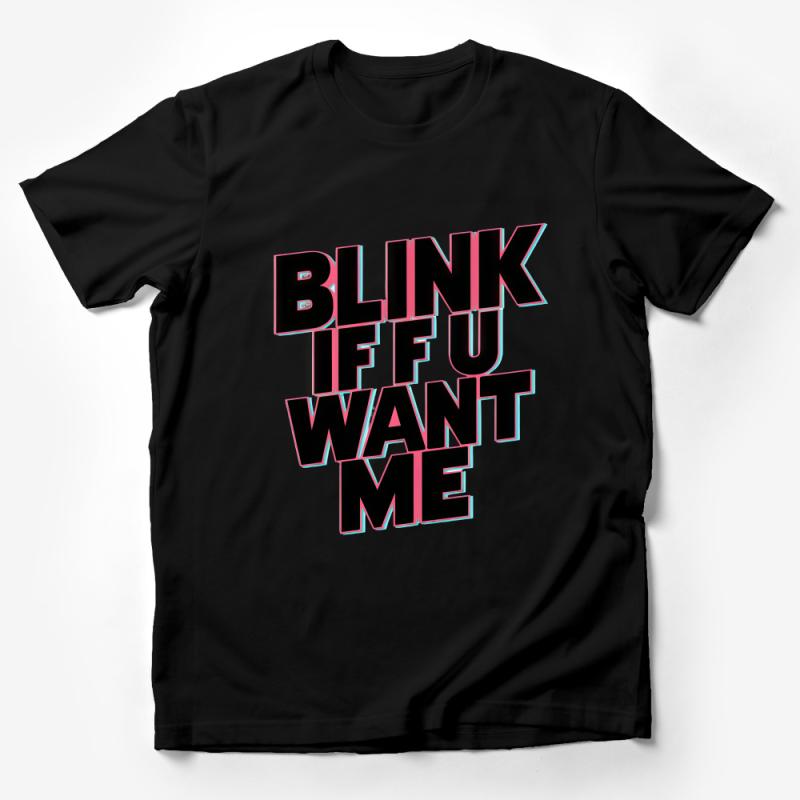 Funny Flirty T-Shirt Blink If You Want Me Text, Bold Graphic Tee, Unisex Statement Shirt, College Humor, Gift for Singles Male T-Shirt