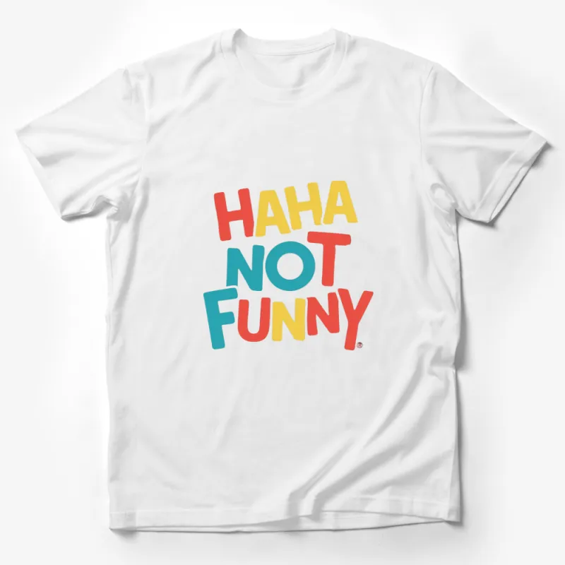 Haha Not Funny Colorful Text T-Shirt, Unisex Graphic Tee, Casual Summer Shirt, Gift for Friend Male T-Shirt