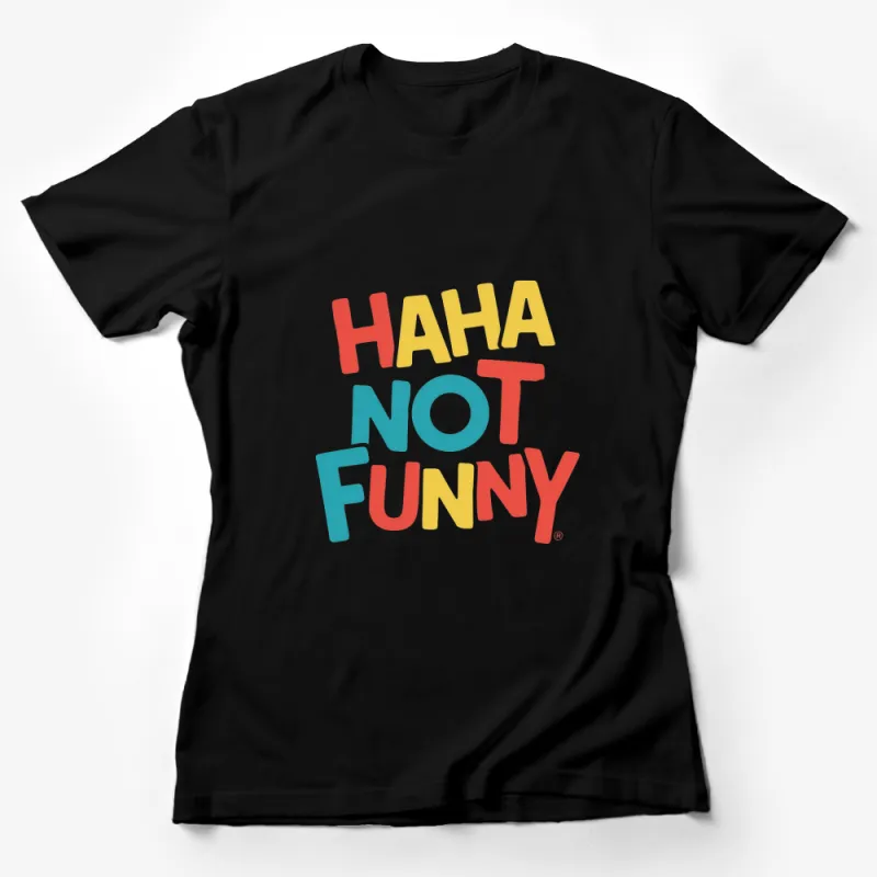 Haha Not Funny Colorful Text T-Shirt, Unisex Graphic Tee, Casual Summer Shirt, Gift for Friend Female T-Shirt