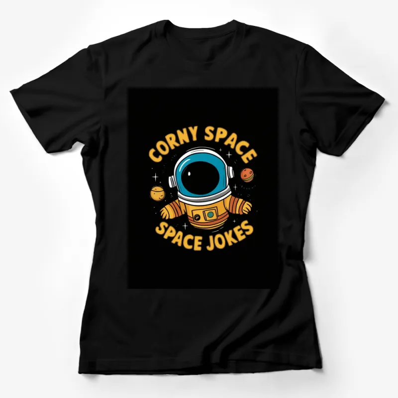 Funny Astronaut T-Shirt, Corny Space Jokes, Cool Universe Tee, Space Explorer Graphic Shirt for Men and Women Female T-Shirt