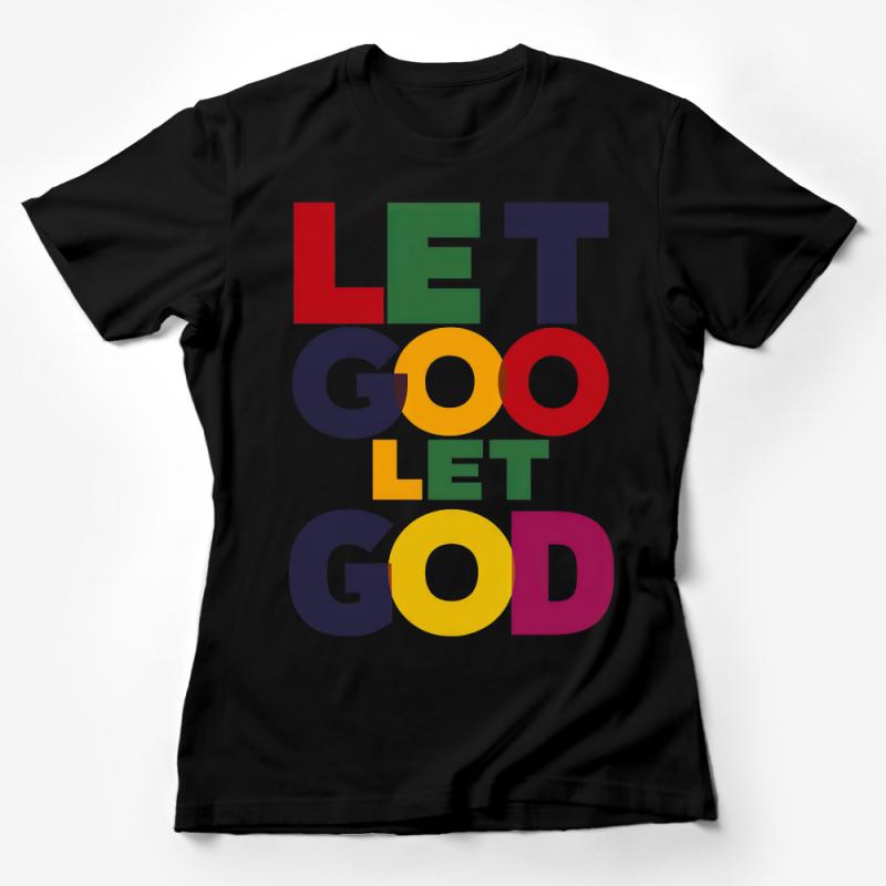 Inspirational Let Go Let God T-Shirt, Colorful Faith-Based Tee, Unisex Christian Shirt, Motivational Religious Top, Gift for Believers Female T-Shirt