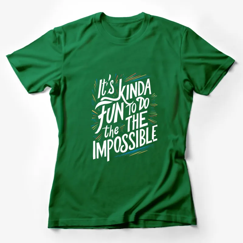 Inspirational Quote T-Shirt - It's Kinda Fun to Do the Impossible - Colorful Design Female T-Shirt