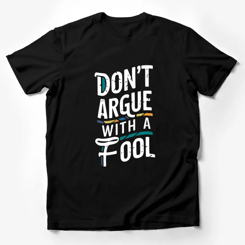 Don't Argue With A Fool Quote T-Shirt, Inspirational Message Tee, Black and White Graphic Shirt Male T-Shirt