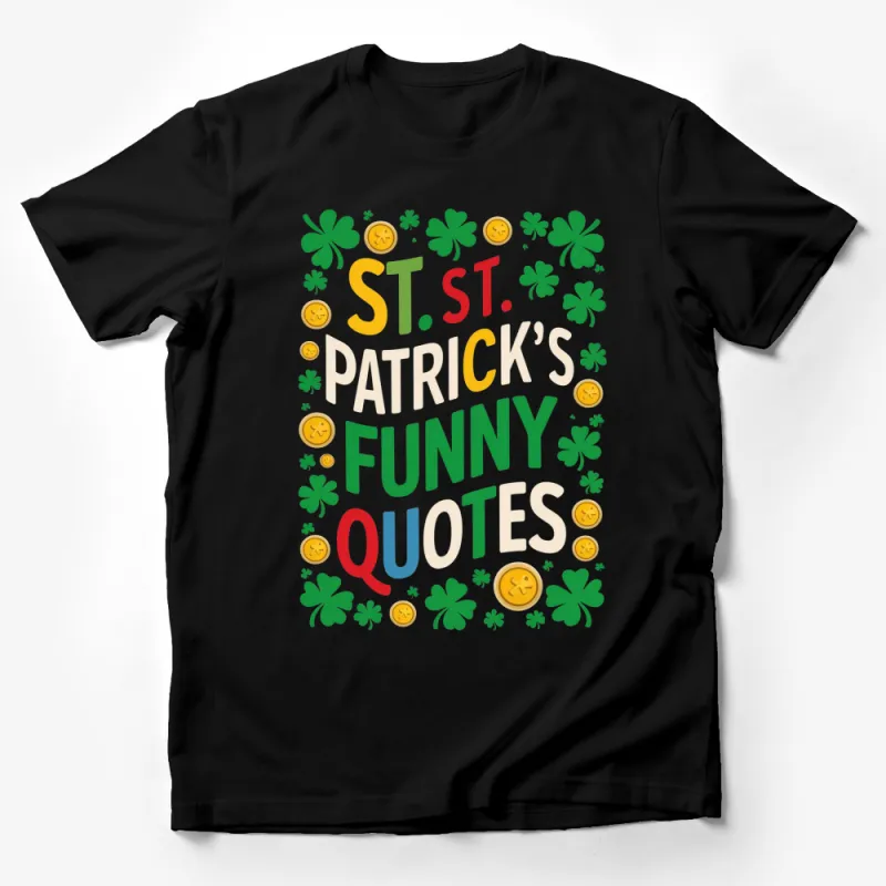 St. Patrick's Day Funny Quotes T-Shirt, Colorful Text and Clover Design, Festive Holiday Apparel Male T-Shirt