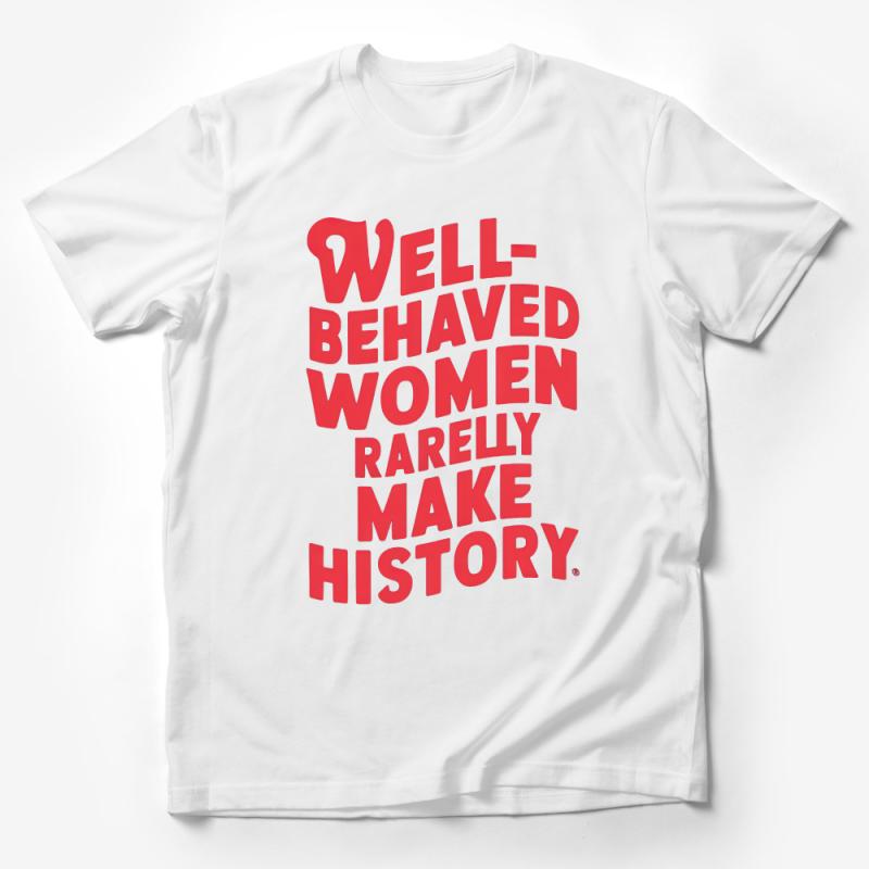 Feminist Quote T-Shirt, Well-Behaved Women Rarely Make History, Bold Red Graphic Tee, Empowering Women's Fashion, Statement Top Male T-Shirt