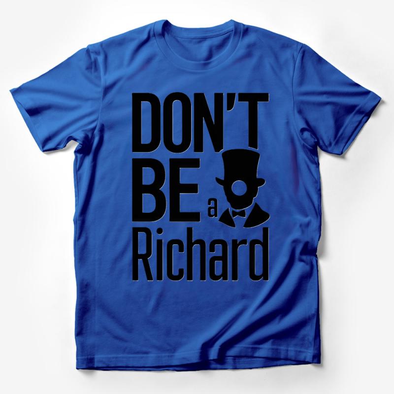 Don't Be A Richard Funny Quote T-Shirt, Sarcastic Humor Tee, Unisex Statement Shirt, Novelty Gift, Casual Fashion Top Male T-Shirt