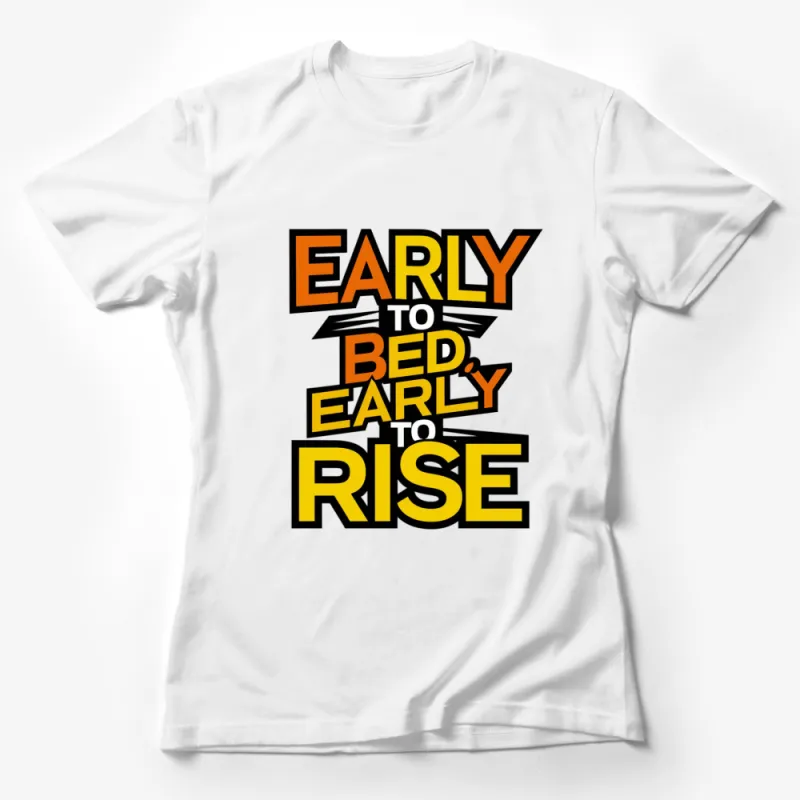 Early to Bed Early to Rise Graphic T-Shirt, Motivational Quote Tee, Bold Typography Shirt, Unisex Female T-Shirt