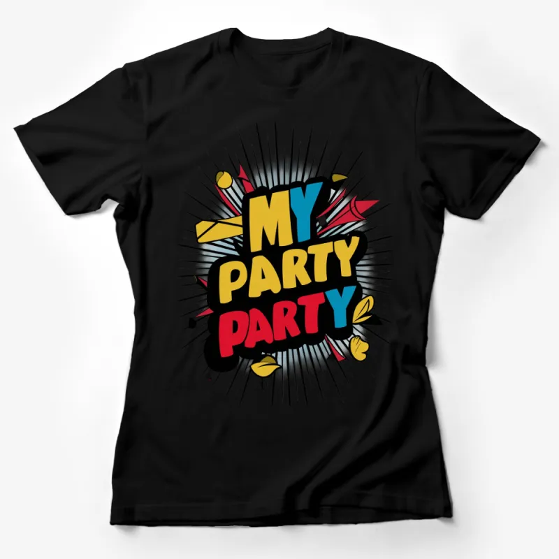 Colorful My Party Party T-Shirt, Fun Celebration Graphic Tee, Pop Art Style Casual Wear, Unisex Female T-Shirt